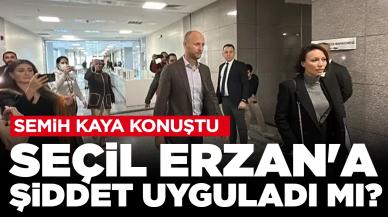 Semih Kaya konuştu: Seçil Erzan'a şiddet uyguladı mı?