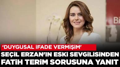 Seçil Erzan'ın eski sevgilisinden Fatih Terim sorusuna yanıt: 'Duygusal ifade vermişim'