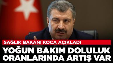 Sağlık Bakanı Koca açıkladı! Yoğun bakım doluluk oranlarında korkutan artış: O ili işaret etti