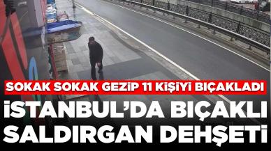 İstanbul'da bıçaklı saldırgan dehşeti: Sokak sokak gezip 11 kişiyi bıçakladı