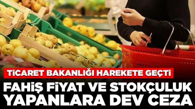 Fahiş fiyat ve stokçuluk yapanlara dev ceza