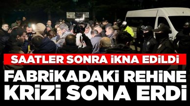 Fabrikadaki rehine krizi sona erdi