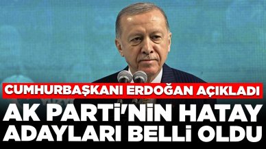 Cumhurbaşkanı Erdoğan AK Parti'nin Hatay adaylarını açıkladı