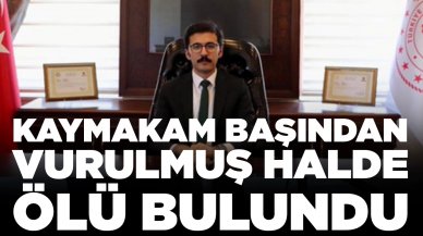 Kaymakam başından vurulmuş halde ölü bulundu