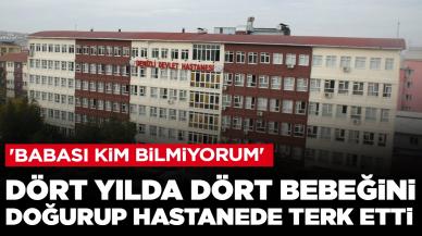 Dört yılda dört bebeğini doğurup hastanede terk etti: 'Babası kim bilmiyorum'