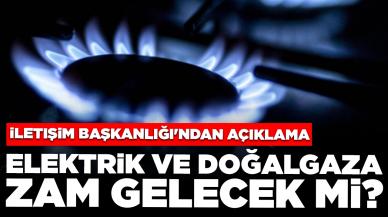 Elektrik ve doğalgaza zam gelecek mi? İletişim Başkanlığı'ndan açıklama