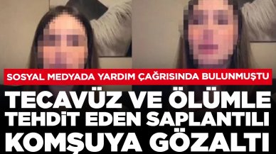 Sosyal medyada yardım istemişti: Tecavüz ve ölümle tehdit eden saplantılı komşuya gözaltı