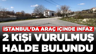 İstanbul'da araç içinde infaz: 2 kişi vurulmuş halde bulundu