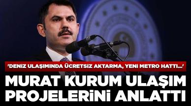 Murat Kurum ulaşım projelerini anlattı: 'Deniz ulaşımında ücretsiz aktarma, İstanbul'a yeni metro hattı...'