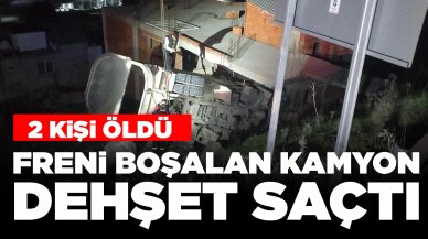 Freni boşalan kamyon dehşet saçtı: 2 ölü