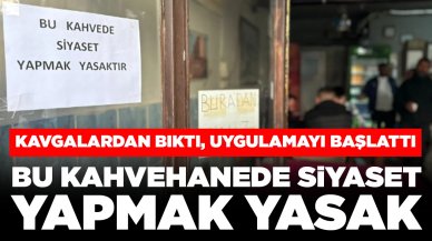 Bu kahvede siyaset yapmak yasak: 'Çok tartışma ve kavga çıkıyordu'