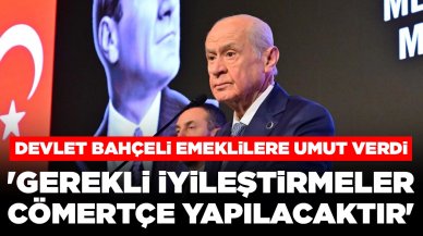 Devlet Bahçeli emeklilere umut verdi: 'Gerekli iyileştirmeler cömertçe yapılacaktır'