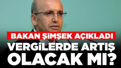 Bakan Şimşek'ten açıklama: Vergi oranlarından artış olacak mı?