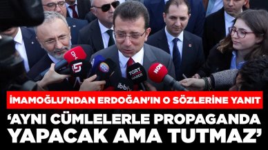 İmamoğlu'ndan Erdoğan'ın o sözlerine yanıt: 'Aynı cümlelerle propaganda yapacak ama tutmaz'