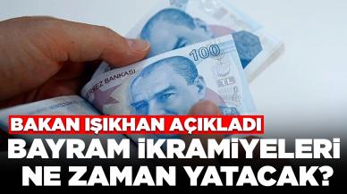 Bakan Işıkhan açıkladı: Emeklilerin bayram ikramiyeleri ne zaman yatacak?