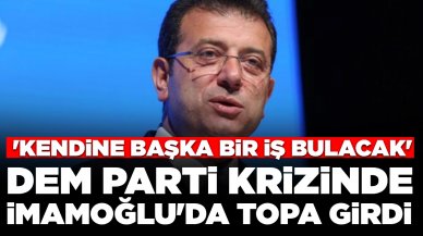 DEM Parti krizinde Ekrem İmamoğlu'da topa girdi:  'Ya kendine başka bir iş bulacak ya da başka parti'