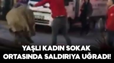 Yaşlı kadın sokak ortasında saldırıya uğradı!