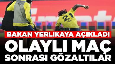 Bakan Yerlikaya açıkladı: Trabzonspor - Fenerbahçe maçında çıkan olaylar sonrası gözaltılar