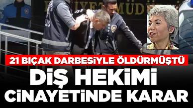 Diş hekimini 21 bıçak darbesiyle öldürmüştü: Sanık hakkında karar