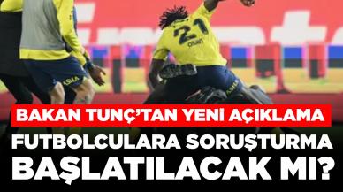 Bakan Tunç'tan açıklama: Futbolculara soruşturma başlatılacak mı?