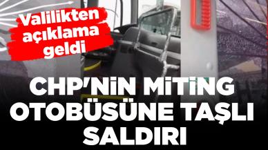 CHP'nin miting otobüsüne taşlı saldırı: Valilikten açıklama geldi