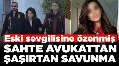 Sahte avukatın ifadesi ortaya çıktı: Eski sevgilisine özenmiş