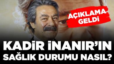 Usta oyuncu Kadir İnanır'ın sağlık durumu nasıl: Açıklama geldi