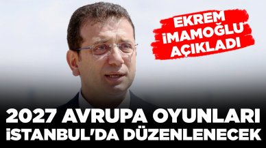 Ekrem İmamoğlu açıkladı:2027 Avrupa Oyunları İstanbul'da düzenlenecek