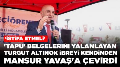 'Tapu' belgelerini yalanlayan Turgut Altınok ibreyi kendinden Mansur Yavaş'a çevirdi: İstifa etmeli