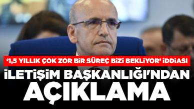 İletişim Başkanlığı'ndan açıklama: 'Bakan Şimşek, 1,5 yıllık çok zor bir süreç bizi bekliyor’ iddiası