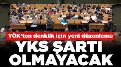 YÖK'ten denklik için yeni düzenleme: YKS şartı olmayacak