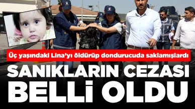 Üç yaşındaki Lina’yı öldürüp dondurucuda saklamışlardı: Sanıkların cezası belli oldu