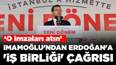 Ekrem İmamoğlu'ndan Erdoğan'a 'iş birliği' çağrısı: 'O imzaları atın'