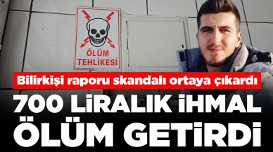 Bilirkişi raporu skandalı ortaya çıkardı: 700 liralık ihmalle gelen ölüm