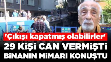 29 kişi can vermişti! Binanın mimarı konuştu: 'Çıkışı kapatmış olabilirler'