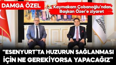 Esenyurt Kaymakamı Çobanoğlu’ndan Başkan Özer’e ziyaret