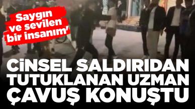 Cinsel saldırıdan tutuklanan uzman çavuş konuştu: 'Saygın ve sevilen insanım'