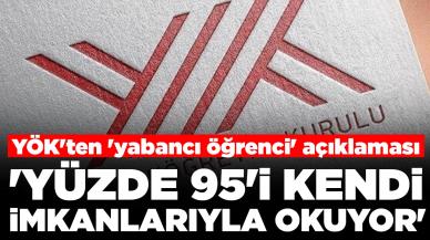 YÖK'ten 'yabancı öğrenci' açıklaması: 'Yüzde 95'i kendi imkanlarıyla okuyor'