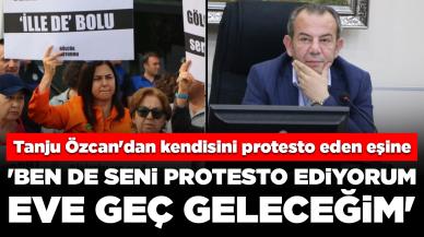 Tanju Özcan'dan kendisini protesto eden eşine: 'Ben de seni protesto ediyorum, eve geç geleceğim'