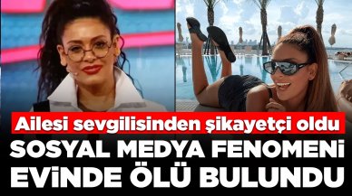 Sosyal medya fenomeni evinde ölü bulundu: Ailesi sevgilisinden şikayetçi oldu