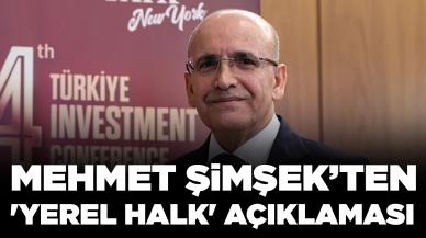 Mehmet Şimşek'ten 'yerel halk' açıklaması