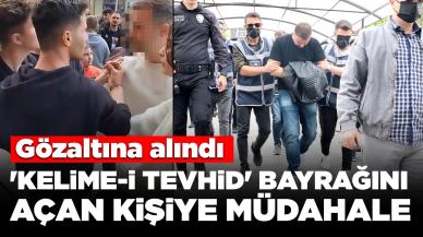 'Kelime-i Tevhid' bayrağını açan kişiye müdahale: Gözaltına alındı