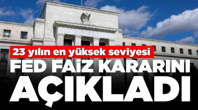 Fed faiz kararını açıkladı: 23 yılın en yüksek seviyesi