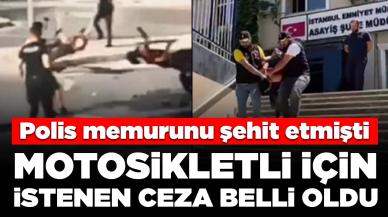 Polis memurunu şehit etmişti: Motosikletli için istenen ceza belli oldu