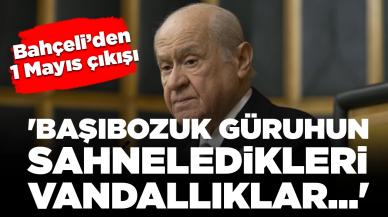 MHP lideri Bahçeli'den 1 Mayıs çıkışı: 'Başıbozuk güruhun sahneledikleri vandallıklar...'