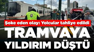 Tramvaya yıldırım düştü: Yangın çıktı, yolcular tahliye edildi