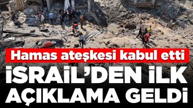 Hamas ateşkesi kabul etti: İsrail'den açıklama geldi