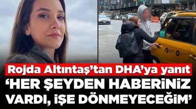 Rojda Altıntaş'tan DHA'ya yanıt: 'Her şeyden haberiniz vardı, işe dönmeyeceğim'