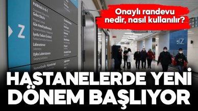 Hastanede "onaylı randevu" nedir, nasıl kullanılır, ne zaman başlıyor?