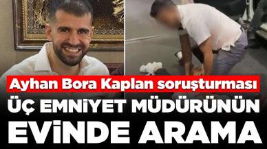 Ayhan Bora Kaplan soruşturması: Görevden uzaklaştırılan emniyet müdürlerinin evinde arama